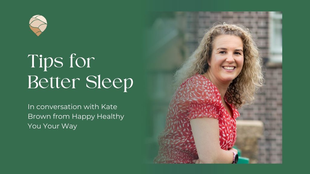 Tips for Better Sleep - in conversation with Kate Brown from Happy Health You Your Way with image of Kate smiling at the camera